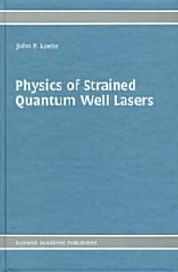 Physics of Strained Quantum Well Lasers (Hardcover)