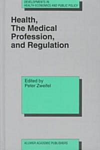 Health, the Medical Profession, and Regulation (Hardcover)