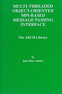 Multi-Threaded Object-Oriented Mpi-Based Message Passing Interface: The Arch Library (Hardcover, 1998)