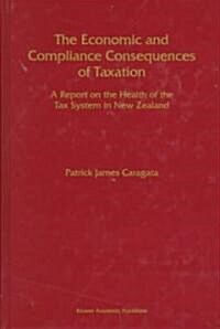 The Economic and Compliance Consequences of Taxation: A Report on the Health of the Tax System in New Zealand (Hardcover, 1998)