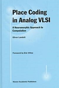 Place Coding in Analog VLSI: A Neuromorphic Approach to Computation (Hardcover, 1998)