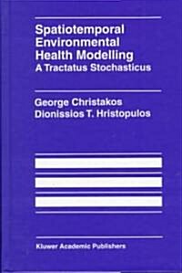 Spatiotemporal Environmental Health Modelling: A Tractatus Stochasticus (Hardcover, 1250, 1998)