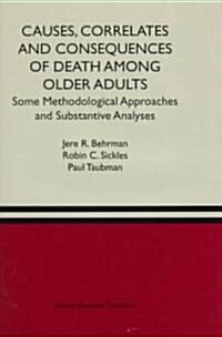 Causes, Correlates and Consequences of Death Among Older Adults: Some Methodological Approaches and Substantive Analyses (Hardcover, 1998)