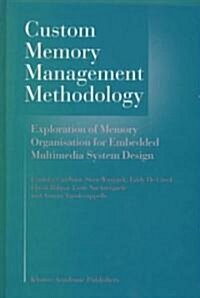 Custom Memory Management Methodology: Exploration of Memory Organisation for Embedded Multimedia System Design (Hardcover, 1998)