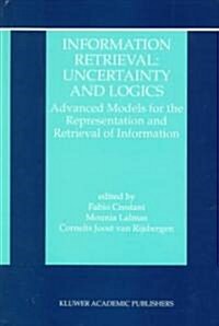 Information Retrieval: Uncertainty and Logics: Advanced Models for the Representation and Retrieval of Information (Hardcover, 1998)