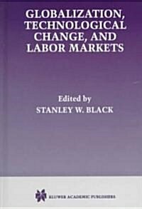 Globalization, Technological Change, and Labor Markets (Hardcover, 1998)