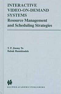 Interactive Video-On-Demand Systems: Resource Management and Scheduling Strategies (Hardcover, 1998)