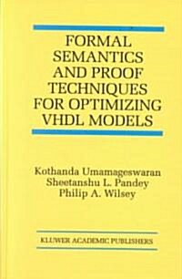 Formal Semantics and Proof Techniques for Optimizing Vhdl Models (Hardcover)