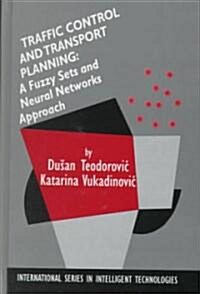 Traffic Control and Transport Planning:: A Fuzzy Sets and Neural Networks Approach (Hardcover, 1998)