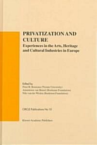 Privatization and Culture: Experiences in the Arts, Heritage and Cultural Industries in Europe (Hardcover, 1998)