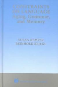 Constraints on language : aging, grammar, and memory