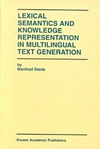 Lexical Semantics and Knowledge Representation in Multilingual Text Generation (Hardcover)