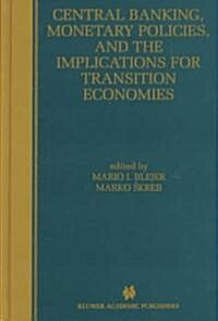 Central Banking, Monetary Policies, and the Implications for Transition Economies (Hardcover, 1999)