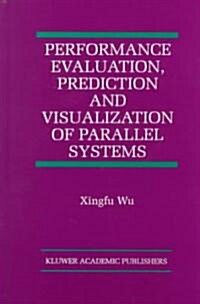 Performance Evaluation, Prediction and Visualization of Parallel Systems (Hardcover)