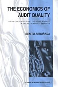 The Economics of Audit Quality: Private Incentives and the Regulation of Audit and Non-Audit Services (Hardcover, 1999)