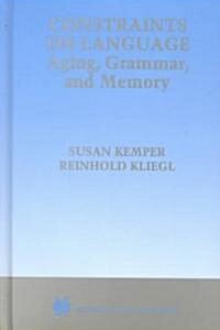 Constraints on Language: Aging, Grammar, and Memory (Hardcover, 1999)