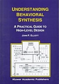 Understanding Behavioral Synthesis: A Practical Guide to High-Level Design (Hardcover, 1999)