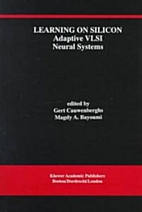 Learning on Silicon: Adaptive VLSI Neural Systems (Hardcover, 1999)