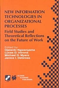 New Information Technologies in Organizational Processes: Field Studies and Theoretical Reflections on the Future of Work (Hardcover, 1999)