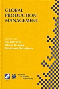 Global Production Management: Ifip Wg5.7 International Conference on Advances in Production Management Systems September 6-10, 1999, Berlin, Germany (Hardcover, 1999)