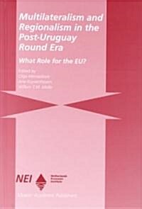 Multilateralism and Regionalism in the Post-Uruguay Round Era: What Role for the Eu? (Hardcover, 1999)