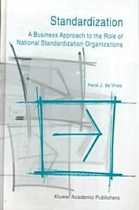 Standardization: A Business Approach to the Role of National Standardization Organizations (Hardcover, 1999)