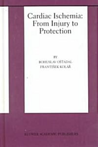 Cardiac Ischemia: From Injury to Protection (Hardcover, 1999)