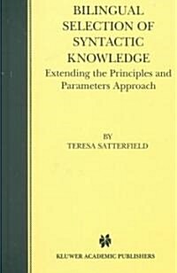 Bilingual Selection of Syntactic Knowledge: Extending the Principles and Parameters Approach (Hardcover, 1999)