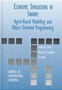 Economic Simulations in Swarm: Agent-Based Modelling and Object Oriented Programming (Hardcover, 2000)