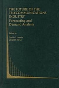 The Future of the Telecommunications Industry: Forecasting and Demand Analysis (Hardcover, 1999)