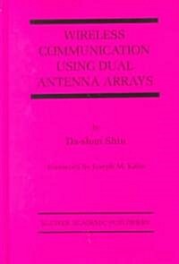 Wireless Communication Using Dual Antenna Arrays (Hardcover)