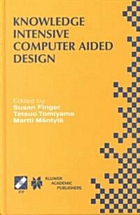 Knowledge Intensive Computer Aided Design: Ifip Tc5 Wg5.2 Third Workshop on Knowledge Intensive CAD December 1-4, 1998, Tokyo, Japan (Hardcover, 2000)