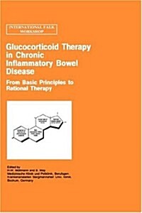 Glucocorticoid Therapy in Chronic Inflammatory Bowel Disease: From Basic Principles to Rational Therapy (Hardcover, 1996)