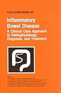 Inflammatory Bowel Disease: A Clinical Case Approach to Pathophysiology, Diagnosis, and Treatment (Hardcover, 2002)