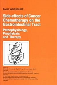 Side-Effects of Cancer Chemotherapy on the Gastrointestinal Tract: Pathophysiology, Prophylaxis and Therapy (Hardcover, 2004)