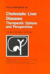 Cholestatic Liver Diseases: Therapeutic Options and Perspectives: In Honour of Hans Poppers 100th Birthday (Hardcover, 2004)