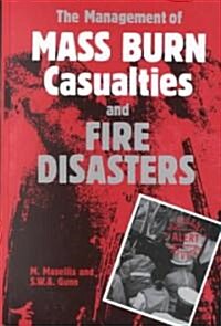 The Management of Mass Burn Casualties and Fire Disasters: Proceedings of the First International Conference on Burns and Fire Disasters (Hardcover, 1992)