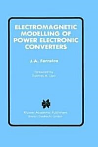 Electromagnetic Modelling of Power Electronic Converters (Hardcover, 1989)