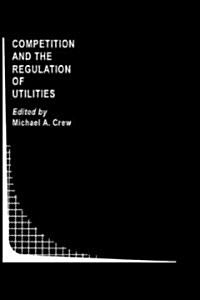 Competition and the Regulation of Utilities (Hardcover, 1991)