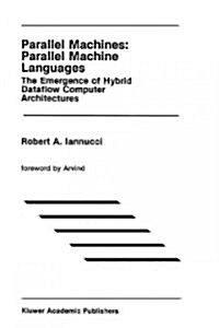 Parallel Machines: Parallel Machine Languages: The Emergence of Hybrid Dataflow Computer Architectures (Hardcover, 1990)