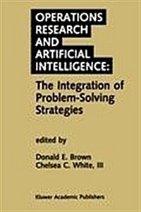 Operations Research and Artificial Intelligence: The Integration of Problem-Solving Strategies (Hardcover, 1990)