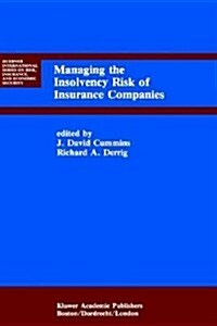 Managing the Insolvency Risk of Insurance Companies: Proceedings of the Second International Conference on Insurance Solvency (Hardcover, 1991)