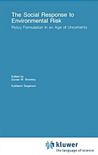 The Social Response to Environmental Risk: Policy Formulation in an Age of Uncertainty (Hardcover, 1992)