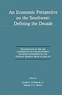 An Economic Perspective on the Southwest: Defining the Decade: Proceedings of the 1990 Conference on the Southwest Economy Sponsored by the Federal Re (Hardcover, 1992)