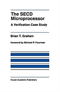 The Secd Microprocessor: A Verification Case Study (Hardcover, 1992)