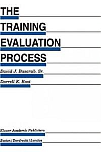 The Training Evaluation Process: A Practical Approach to Evaluating Corporate Training Programs (Hardcover, 1992)