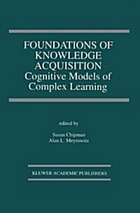 Foundations of Knowledge Acquisition: Cognitive Models of Complex Learning (Hardcover, 1993)