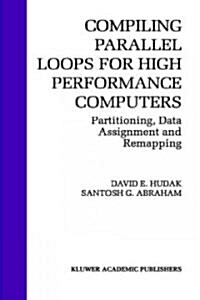 Compiling Parallel Loops for High Performance Computers: Partitioning, Data Assignment and Remapping (Hardcover, 1993)