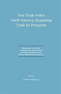 Free Trade Within North America: Expanding Trade for Prosperity: Proceedings of the 1991 Conference on the Southwest Economy Sponsored by the Federal (Hardcover, 1993)
