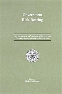 Government Risk-Bearing: Proceedings of a Conference Held at the Federal Reserve Bank of Cleveland, May 1991 (Hardcover, 1993)